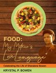 Food: My Mother's Love Language: Celebration of the Life of Sheralene Bowen