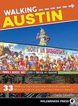 Walking Austin: 33 Walking Tours Exploring Historical Legacies, Musical Culture, and Abundant Natural Beauty