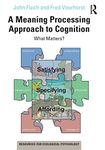 A Meaning Processing Approach to Cognition: What Matters? (Resources for Ecological Psychology Series)
