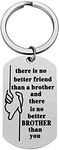 Brother Gifts Keychain from Brother Sister There is No Better Friend Than a Brother Keyrings for Men Brothers Birthday Christmas Presents Keychains for Big Brothers