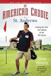 An American Caddie in St. Andrews: Growing Up, Girls, and Looping on the Old Course