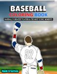 Baseball Coloring Book: Baseball's Greatest Players & The Most Iconic Moments | Baseball Coloring Book for Baseball Lovers of All Ages (Kids and Adults) with a Collection of Rare Baseball Cards