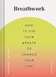 Breathwork: How to Use Your Breath 
