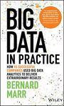 Big Data in Practice: How 45 Successful Companies Used Big Data Analytics to Deliver Extraordinary Results