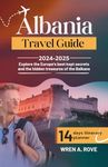 Albania Travel Guide 2024-2025: Explore the Europe’s best kept secrets and the hidden treasures of the Balkans