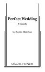 Perfect Wedding: A Comedy (French's Acting Editions)