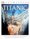 DK Eyewitness Books: Titanic: Learn the Full Story of This Tragic Ship from its Famous Passengers to the Exploration of its Remains