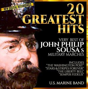 20 Greatest Hits - Very Best of John Philip Sousa - Military Marches - U.S. Marine Band - New Digital Recordings – Inc.“The Washington Post” “Stars & Stripes Forever” “Liberty Bell” "Semper Fedelis"