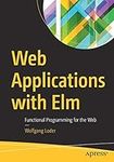 Web Applications with Elm: Functional Programming for the Web