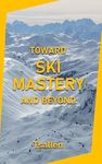 Toward Ski Mastery and Beyond