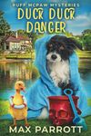 Duck Duck Danger: A Cozy Animal Mystery: 1 (Ruff McPaw Mysteries)