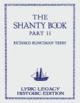 The Shanty Book - Part 2 (Lyric Legacy Historic Edition): A Classic Collection of Sailor Sea Songs, Chanteys, and Work Tunes