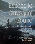 Escape to Clayoquot Sound: Finding Home in a Wild Place