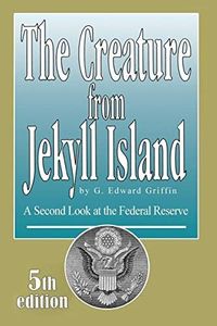 The Creature from Jekyll Island: A Second Look at the Federal Reserve