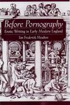 Before Pornography: Erotic Writing in Early Modern England (Studies in the History of Sexuality)