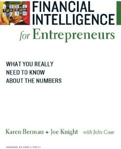 Financial Intelligence for Entrepreneurs: What You Really Need to Know About the Numbers