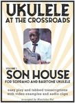 Ukulele At The Crossroads: Vol 1 - The Music of Son House for baritone and soprano Ukulele