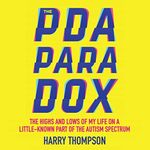 The PDA Paradox: The Highs and Lows of My Life on a Little-Known Part of the Autism Spectrum