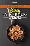 Easy Air Fryer Cookbook: Best Easy Recipes to Cook and Low Cost. Fry, Bake, Grill and Roast the Most Popular Family Meals!