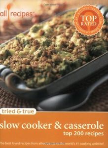 Tried & True Slow Cooker & Casserole: Top 200 Recipes