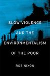 Slow Violence and the Environmentalism of the Poor