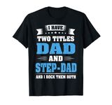 I Have Two Titles Dad And Step-dad Cute Father's Day Gifts T-Shirt