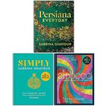 Sabrina Ghayour Collection 3 Books Set (Persiana Everyday, Simply Easy everyday dishes, Sirocco Fabulous Flavours from the East)