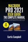 MacBook Pro 2021 User Guide: The Complete User Manual with Tips & Tricks for Beginners and Seniors to Master the New Apple M1 Pro and M1 Max MacBook Pro Best Hidden Features (Large Print Edition)