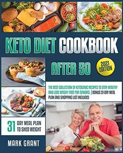 Keto Diet Cookbook After 50: The Best Collection Of Ketogenic Recipes To Stay Healthy And Lose Weight Fast For Seniors. | Bonus 31-Day Meal Plan And Shopping List Included