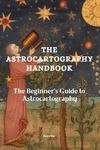 The Astrocartography Handbook: The Beginner's Guide to Astrocartography