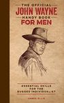 The Official John Wayne Handy Book for Men: Essential Skills for the Rugged Individualist (Official John Wayne Handy Book Series)