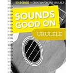 Sounds Good On Ukulele: 50 Songs Cr