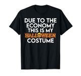 Due to the Economy This is my Halloween costume, Funny Lazy T-Shirt