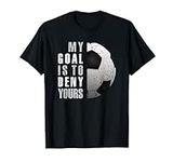 My Goal Is To Deny Yours Soccer Goa