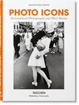 Photo Icons. 50 Landmark Photographs and Their Stories