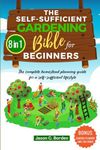 The Self-Sufficient Gardening Bible for Beginners: (8 in 1) The Complete Homestead Planning Guide for a Self-Sufficient Lifestyle