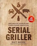 Serial Griller: Grillmaster Secrets