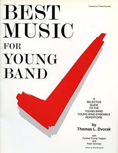 Best Music for Young Band: A Selective Guide to the Young Band/Young Wind Ensemble Repertoire