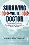 Surviving Your Doctor: A Roadmap When Cancer, Heart Disease or Other Serious Illness Strikes