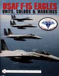 USAF F15 EAGLES: Units, Colors and Markings (Schiffer Book for Designers & Collectors): Units, Colors & Markings