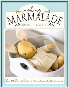 Making Marmalade: Stitch Little Marmalade Rabbit and All Her Pretty Seasonal Outfit and Accessories