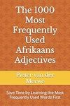 The 1000 Most Frequently Used Afrikaans Adjectives: Save Time by Learning the Most Frequently Used Words First