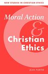 Moral Action and Christian Ethics: 5 (New Studies in Christian Ethics)