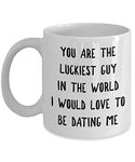 Funny Valentines Day Mug Valentine's Day Gift For Boyfriend You Are The Luckiest Guy In The World I Would Love Dating Me Gifts