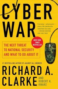 Cyber War: The Next Threat to National Security and What to Do About It