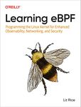 Learning eBPF: Programming the Linux Kernel for Enhanced Observability, Networking, and Security