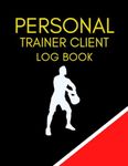 Personal Trainer Client Log Book: Cute Gift for Fitness Instructors, Coaches and Trainers to Keep Track of Clients Progress and Record