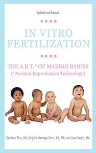 In Vitro Fertilization: The A.R.T. of Making Babies (Assisted Reproductive Technology)