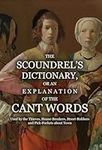 The Scoundrel's Dictionary, or an Explanation of the Cant Words Used by the Thieves, House-Breakers, Street-Robbers and Pick-Pockets about Town