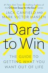 Dare to Win: The Guide to Getting What You Want Out of Life